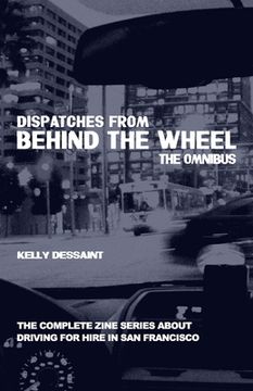 portada Dispatches from Behind the Wheel: The Omnibus: The Complete Zine Series about Driving for Hire in San Francisco (in English)