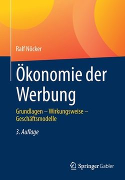 portada Ökonomie der Werbung: Grundlagen – Wirkungsweise – Geschäftsmodelle (en Alemán)
