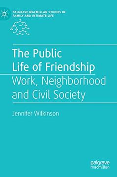 portada The Public Life of Friendship: Work, Neighborhood and Civil Society (Palgrave Macmillan Studies in Family and Intimate Life) (en Inglés)