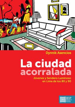 portada La Ciudad Acorralada. Jovenes y Sendero Luminoso en Lima de los 80 y 90 (in Spanish)