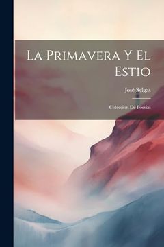 portada La Primavera y el Estio: Coleccion de Poesias (in Spanish)