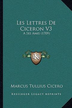 portada les lettres de ciceron v3: a ses amis (1709) (en Inglés)