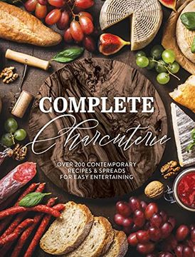 portada Complete Charcuterie: Over 200 Contemporary Spreads for Easy Entertaining (Charcuterie, Serving Boards, Platters, Entertaining) (Complete Cookbook Collection) (in English)