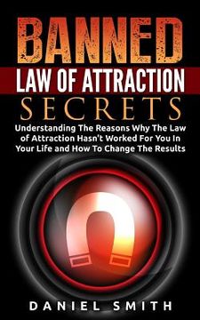 portada Banned Law of Attraction Secrets: Understanding The Reason Why The Law Of Attraction Hasn't Worked For You In Your Life And How To Change The Results (en Inglés)