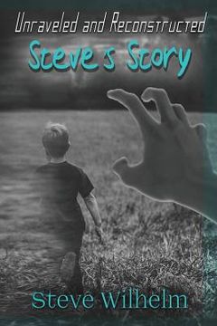 portada Unraveled and Reconstructed: Steve's Story (in English)
