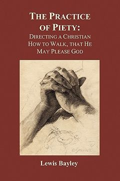 portada practice of piety: directing a christian how to walk, that he may please god (paperback) (en Inglés)