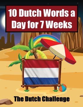 portada Dutch Vocabulary Builder Learn 10 Words a Day for 7 Weeks The Daily Dutch Challenge: A Comprehensive Guide for Children and Beginners to learn Dutch L (en Inglés)