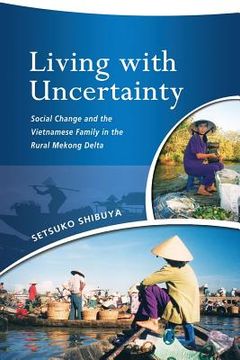 portada Living with Uncertainty: Social Change and the Vietnamese Family in the Rural Mekong Delta