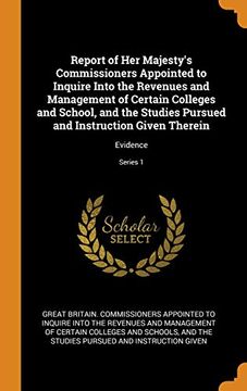 portada Report of her Majesty's Commissioners Appointed to Inquire Into the Revenues and Management of Certain Colleges and School, and the Studies Pursued and Instruction Given Therein: Evidence; Series 1 (in English)