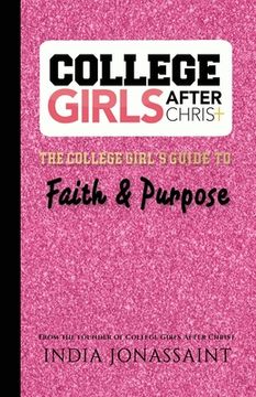 portada College Girls After Christ: : The College Girl's Guide to Faith & Purpose (en Inglés)