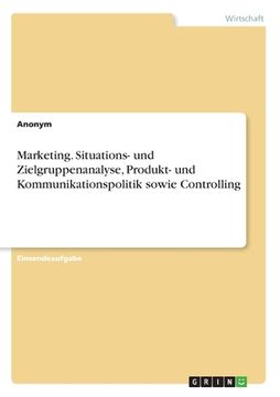 portada Marketing. Situations- und Zielgruppenanalyse, Produkt- und Kommunikationspolitik sowie Controlling (in German)
