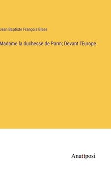 portada Madame la duchesse de Parm; Devant l'Europe (en Francés)