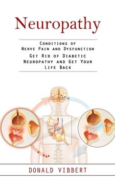 portada Neuropathy: Conditions of Nerve Pain and Dysfunction (Get Rid of Diabetic Neuropathy and Get Your Life Back) (in English)