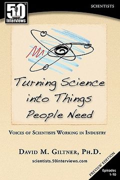 portada turning science into things people need: voices of scientists working in industry (en Inglés)