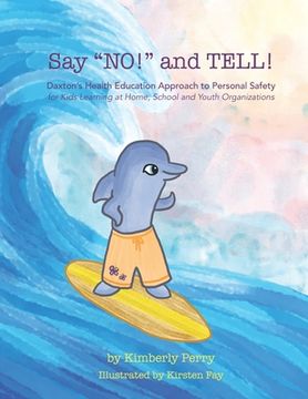 portada Say "NO!" and TELL!: Daxton's Health Education Approach to Personal Safety for Kids Learning at Home, School and Youth Organizations (en Inglés)