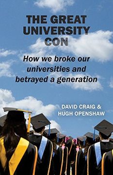 portada The Great University Con: How we Broke our Universities and Betrayed a Generation (en Inglés)