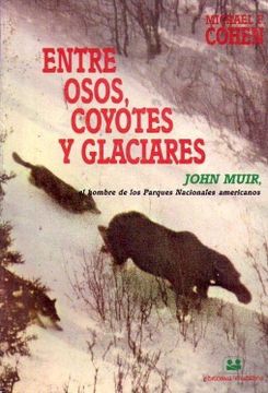 portada Entre Osos, Coyotes y Glaciares. John Muir, el Hombre de los Parques Nacionales Americanos