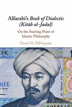 portada Alfarabi'S Book of Dialectic (Kitāb Al-Jadal): On the Starting Point of Islamic Philosophy (en Inglés)