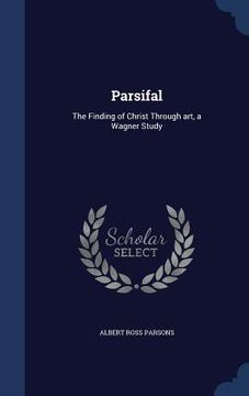 portada Parsifal: The Finding of Christ Through art, a Wagner Study