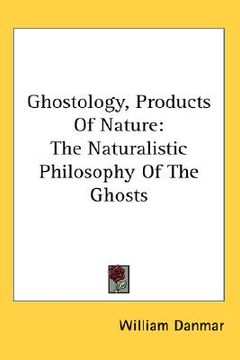 portada ghostology, products of nature: the naturalistic philosophy of the ghosts (in English)