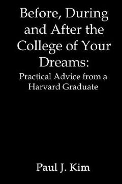 portada before, during and after the college of your dreams: practical advice from a harvard graduate (en Inglés)