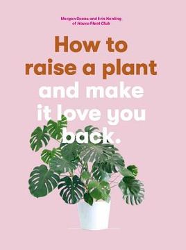 portada How to Raise a Plant: And Make it Love you Back (en Inglés)