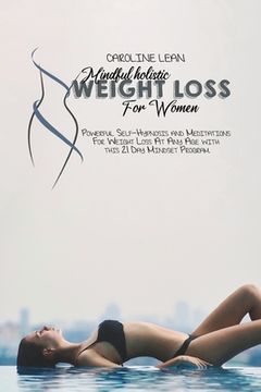 portada Mindful Holistic Weight Loss for Women: Powerful Self-Hypnosis and Meditations For Weight Loss At Any Age with this 21 Day Mindset Program.