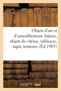 portada Objets d'Art Et d'Ameublement, Bijoux, Objets de Vitrine, Tableaux Anciens Et Modernes, Tapis: Tentures (in French)