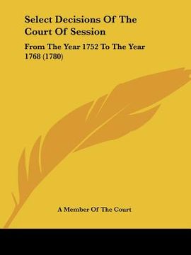 portada select decisions of the court of session: from the year 1752 to the year 1768 (1780)