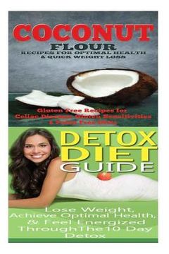 portada Coconut: Detox Diet: Gluten Free Recipes for Celiac Disease, Wheat Free & Paleo Free; Detox Cleanse Diet to Lose Belly Fat & In (en Inglés)