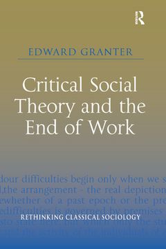 portada Critical Social Theory and the end of Work (Rethinking Classical Sociology) 