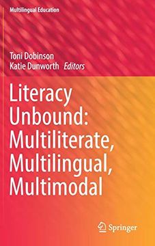 portada Literacy Unbound: Multiliterate, Multilingual, Multimodal (Multilingual Education) (en Inglés)