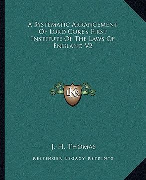 portada a systematic arrangement of lord coke's first institute of the laws of england v2 (en Inglés)
