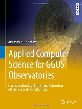 portada Applied Computer Science for Ggos Observatories: Communication, Coordination and Automation of Future Geodetic Infrastructures (Springer Textbooks in Earth Sciences, Geography and Environment) 