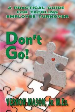 portada Don't Go!: A Practical Guide for Tackling Employee Turnover (en Inglés)