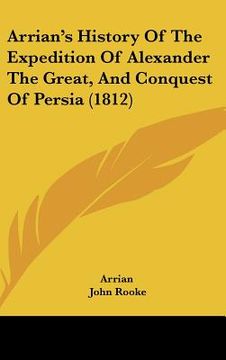 portada arrian's history of the expedition of alexander the great, and conquest of persia (1812) (en Inglés)