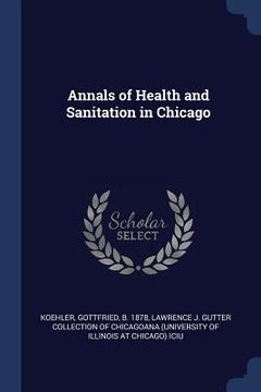 portada Annals of Health and Sanitation in Chicago (en Inglés)