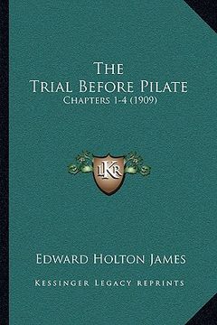 portada the trial before pilate: chapters 1-4 (1909) (in English)