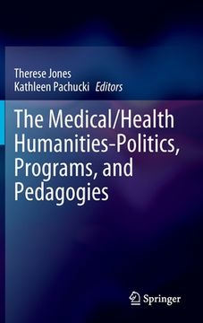 portada The Medical/Health Humanities-Politics, Programs, and Pedagogies (en Inglés)