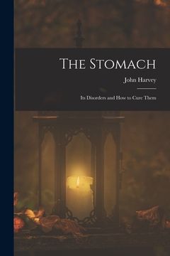 portada The Stomach: Its Disorders and How to Cure Them