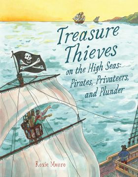 Treasure Thieves on the High Seas: Pirates, Privateers, and Plunder (en Inglés)