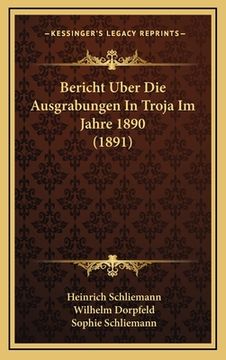 portada Bericht Uber Die Ausgrabungen In Troja Im Jahre 1890 (1891) (in German)