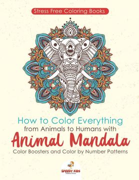 portada Stressfree Coloring Books. How to Color Everything From Animals to Humans With Animal Mandala Color Boosters and Color by Number Patterns 