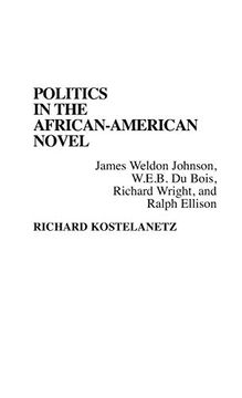 portada Politics in the African-American Novel: James Weldon Johnson, W. E. B. Du Bois, Richard Wright, and Ralph Ellison (Contributions in Afro-American & African Studies) 