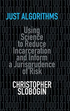 portada Just Algorithms: Using Science to Reduce Incarceration and Inform a Jurisprudence of Risk (en Inglés)