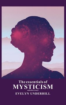 portada The essentials of Mysticism: And other essays (en Inglés)