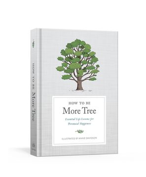 portada How to be More Tree: Essential Life Lessons for Perennial Happiness 