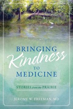 portada Bringing Kindness to Medicine: Stories from the Prairie (en Inglés)