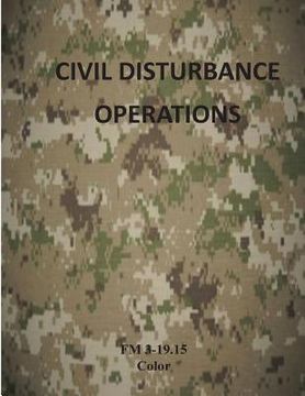 portada Civil Disturbance Operations: FM 3-19.15 Color (en Inglés)