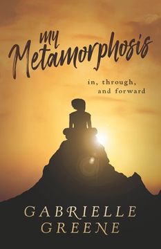 portada My Metamorphosis: In, Through, and Forward (en Inglés)